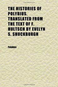 The Histories of Polybius. Translated From the Text of F. Hultsch by Evelyn S. Shuckburgh (Volume 2)