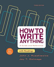 How to Write Anything with Readings with 2016 MLA Update: A Guide and Reference
