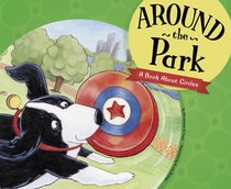 Around the Park: A Book About Circles (Know Your Shapes) (Know Your Shapes)