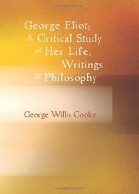 George Eliot; a Critical Study of Her Life, Writings & Philosophy