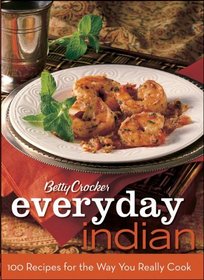 Betty Crocker Easy Indian:100 Recipes for the Way You Really Cook