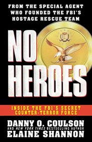 No Heroes: Inside the FBI's Secret Counter-Terror Force