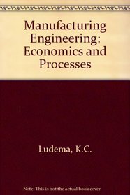 Manufacturing Engineering: Economics and Processes