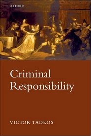 Criminal Responsibility (Oxford Monographs on Criminal Law & Justice)