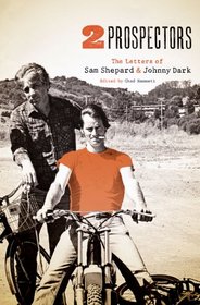 Two Prospectors: The Letters of Sam Shepard and Johnny Dark