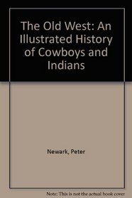 The Old West: An Illustrated History of Cowboys and Indians