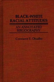 Black-White Racial Attitudes: An Annotated Bibliography