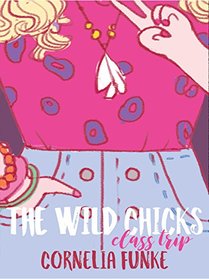 The Wild Chicks: Class Trip: Wild Chicks Book 2