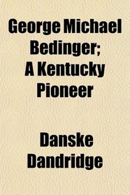 George Michael Bedinger; A Kentucky Pioneer