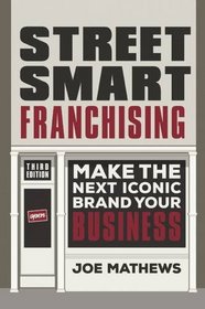 Street Smart Franchising: Make the Next Iconic Brand Your Business