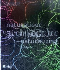 Archilab 2013: Naturalizing Architecture (French Edition)