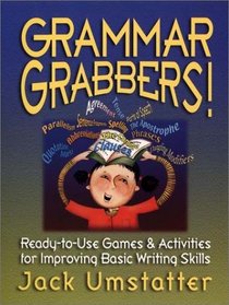 Grammar Grabbers! : Ready-to-Use Games  Activities for Improving Basic Writing Skills (J-B Ed: Ready-to-Use Activities)