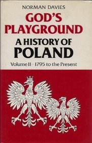 God's Playground: A History of Poland: 1795 to the Present v. 2