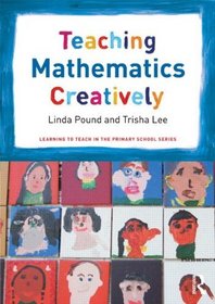 Teaching Mathematics Creatively (Learning to Teach in the Primary School Series)