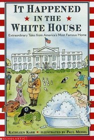 It Happened in the White House: Extraordinary Tales from America's Most Famous Home