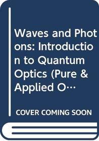 Waves and Photons (Pure  Applied Optics S.)