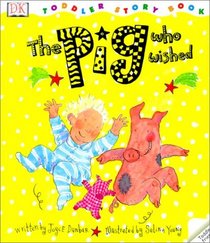 Pig Who Wished (DK Toddler Story Books (Paperback))