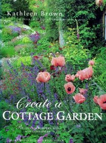 Create a Cottage Garden: Recipes for Borders, Beds and Containers