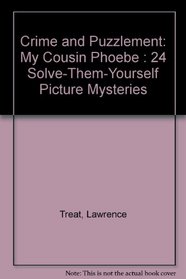 Crime and Puzzlement 4: My Cousin Phoebe: 24 Solve-Them-Yourself Picture Mysteries