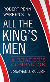 Robert Penn Warren's All the King's Men: A Reader's Companion