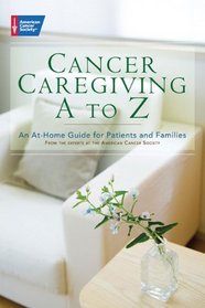 Cancer Caregiving A-to-Z: An At-Home Guide for Patients and Families