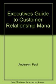 Executives Guide to Customer Relationship Mana