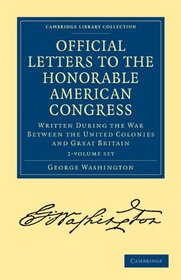 Official Letters to the Honorable American Congress 2 Volume Set: Written during the War between the United Colonies and Great Britain (Cambridge Library Collection - History)