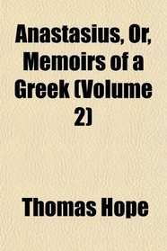 Anastasius, Or, Memoirs of a Greek (Volume 2)
