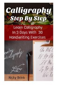Calligraphy Step By Step: Learn Calligraphy In 3 Days With 30 Handwriting Exercises: (Calligraphy for kids, Typography, Hand Writing, Paper Crafts, ... Calligraphy And Illumination, Drawing))