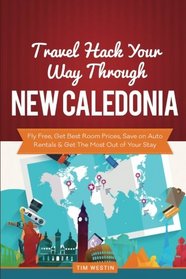 Travel Hack Your Way Through New Caledonia: Fly Free, Get Best Room Prices, Save on Auto Rentals & Get The Most Out of Your Stay