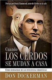 Cuando Los Cerdos Se Mudan A Casa: Como Deshacerse de las Influencias Demoniacas  (Spanish Edition)