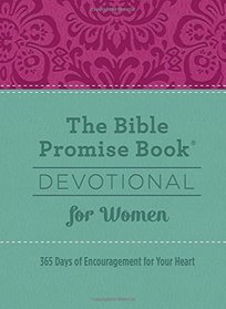 The Bible Promise Book Devotional for Women: 365 Days of Encouragement for Your Heart