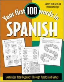 Your First 100 Words in Spanish : Spanish for Total Beginners Through Puzzles and Games