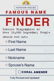 Random House Famous Name Finder : Concise Biographies of over 10,000 Legendary People, Indexed Four Ways : Last Name, First Name, Nickname, Spouse's Name