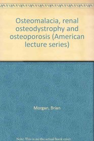 Osteomalacia, renal osteodystrophy, and osteoporosis (American lectures in living chemistry. Publication no. 857)