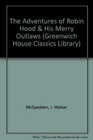 Adventures Of Robin Hood & His Merry Outlaws (Greenwich House Classics Library)