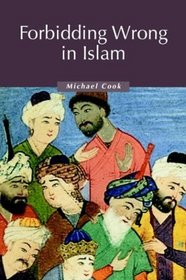 Forbidding Wrong in Islam : An Introduction (Themes in Islamic History)