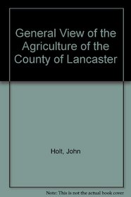 General View of the Agriculture of the County of Lancaster