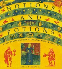 Notions And Potions: A Safe, Practical Guide To Creating Magic  Miracles