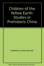 Children of the Yellow Earth: Studies in Prehistoric China