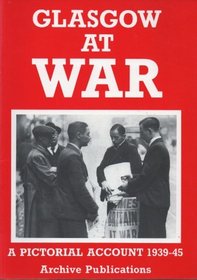 Glasgow at War: A Pictorial Account, 1939-45