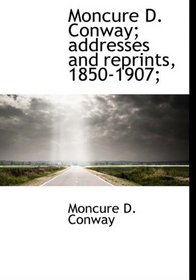 Moncure D. Conway; addresses and reprints, 1850-1907;