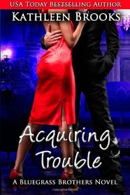 Acquiring Trouble (Bluegrass Brothers, Bk 3)