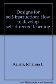 Designs for self-instruction: How to develop self-directed learning