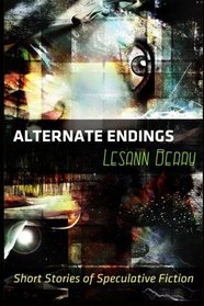 Alternate Endings: Short Stories of Speculative Fiction