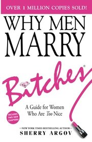 WHY MEN MARRY BITCHES: (NEW EXPANDED EDITION) A Guide for Women Who Are Too Nice - NEW YORK TIMES BESTSELLER