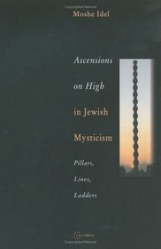 Ascensions on High in Jewish Mysticism: Pillars, Lines, Ladders (Pasts Incorporated) (Pasts Incorporated)