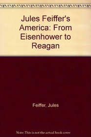 Jules Feiffer's America: From Eisenhower to Reagan