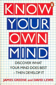 Know Your Own Mind: Discover What Your Mind Does Best, Then Develop It