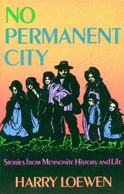 No Permanent City: Stories from Mennonite History and Life